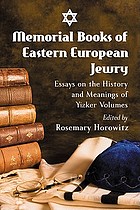 Memorial books of Eastern European Jewry : essays on the history and meanings of Yizker volumes