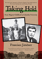 Taking Hold : From Migrant Childhood to Columbia University