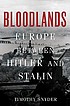 Bloodlands : Europe between Hitler and Stalin by Timothy Snyder