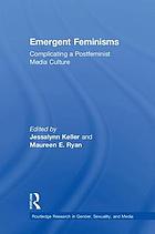 Emergent feminisms : complicating a postfeminist media culture
