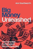 Front cover image for Big money unleashed : the campaign to deregulate election spending