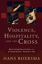 Violence, hospitality, and the cross : reappropriating the atonement tradition