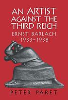 An artist against the Third Reich : Ernst Barlach, 1933-1938