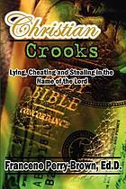 Christian crooks, lying, cheating, and stealing in the name of the Lord : a novel