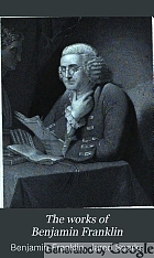 The works of Benjamin Franklin; containing several political and historical tracts not included in any former edition, and many letters, official and private, not hitherto published; with notes and a life of the author.