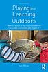 Playing and learning outdoors : making provision... by Jan White