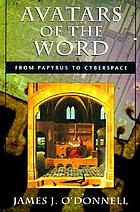 Avatars of the word : from papyrus to cyberspace