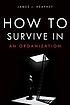 How to survive in an organization by  James J Heaphey 