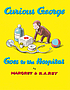 Curious George Goes to the Hospital by H. A. Rey.