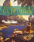 Pan American Clippers : the golden age of flying boats