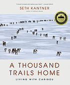 A thousand trails home : living with caribou