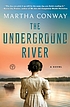 The underground river 著者： Martha Conway