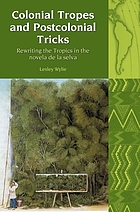 Colonial Tropes and Postcolonial Tricks : Rewriting the Tropics in the novela de la selva