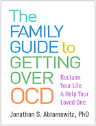 The family guide to getting over OCD : reclaim your life and help your loved one