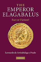 The Emperor Elagabalus : fact or fiction?