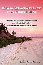 How to get to the palace from your prison! : Joseph's 14-step program to overcome loneliness, depression, discrimination, barrenness, & abuse