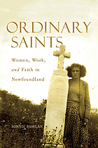 Ordinary saints : women, work, and faith in Newfoundland