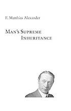 Man's supreme inheritance : conscious guidance and control in relation tohuman [i.e. to human] evolution in civilization