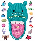 Knitting mochimochi : 20 super-cute strange designs for knitted amigurumi