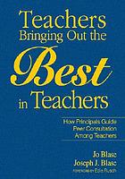 Teachers bringing out the best in teachers : a guide to guide peer consultation for administrators and teachers
