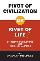 Pivot of civilization, or, Rivet of life? conflicting worldviews and same-sex marriage