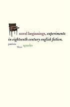 Novel Beginnings : Experiments in Eighteenth-Century English Fiction