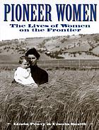 Pioneer women : the lives of women on the frontier