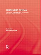 Hibakusha cinema : Hiroshima, Nagasaki and the nuclear image in Japanese film