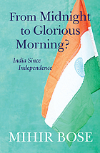 From Midnight to Glorious Morning? : India Since Independence