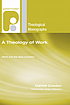 A theology of work : work and the new creation by  Darrell Cosden 