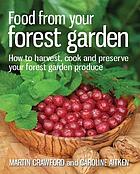 Food from your Forest Garden : How to harvest, cook and preserve your forest garden produce.
