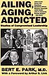 Ailing, aging, addicted : studies of compromised... by Bert E Park