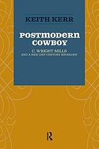 Postmodern cowboy : C. Wright Mills and a new 21st century sociology