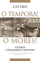 O tempora! O mores! : Cicero's Catilinarian orations : a student edition with historical essays