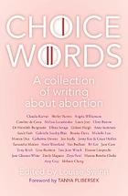 Choice words : a collection of writing about abortion
