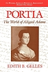 Portia : The World of Abigail Adams. by Edith B Gelles