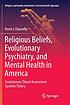 Religious Beliefs, Evolutionary Psychiatry, and... by Kevin J Flannelly