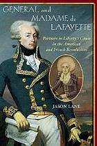 General and Madame de Lafayette : partners in liberty's cause in the American and French Revolutions