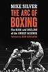 The arc of boxing : the rise and decline of the... by  Mike Silver 