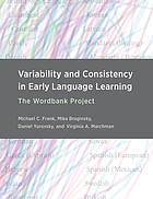 Front cover image for Variability and consistency in early language learning : the Wordbank project
