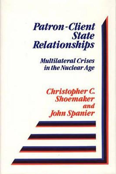 Patron-client state relationships : multilateral crises in the nuclear ...