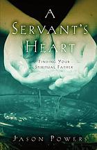A servant's heart : finding your spiritual father