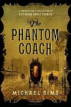 The phantom coach : a connoisseur's collection of Victorian ghost stories