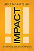 Impact : how to get noticed, motivate millions,... by  Ken McArthur 
