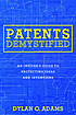 Patents demystified : an insider's guide to protecting... by  Dylan O Adams 