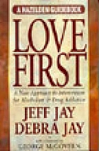Love first : a new approach to intervention for alcoholism and drug addiction
