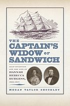 The captain's widow of Sandwich : self-invention and the life of Hannah Rebecca Burgess, 1834-1917
