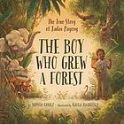 Boy Who Grew a Forest : the True Story of Jadav Payeng.