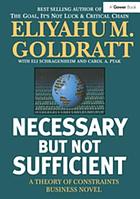 Necessary But Not Sufficient : a Theory of Constraints Business Novel.