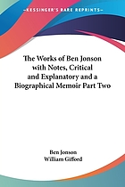 The works of Ben Jonson with notes, critical and explanatory and a biographical memoir